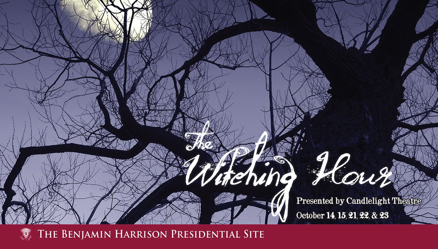 Photographic image of a leafless tree against a night sky, the moon is almost full. Text reads: The Witching Hour. Presented by candlelight theatre. october 14, 15, 21, 22, and 23. The benjamin harrison presidential site.